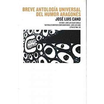 BREVE ANTOLOGíA UNIVERSAL DEL HUMOR ARAGONéS - CANO, JOSÉ LUIS