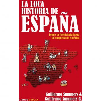 La loca Historia de España: Desde la Prehistoria hasta la conquista de América