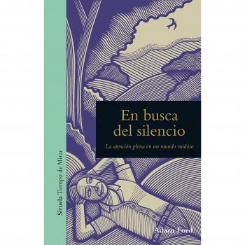 En busca del silencio: La atención plena en un mundo ruidoso: 5 - Adam Ford