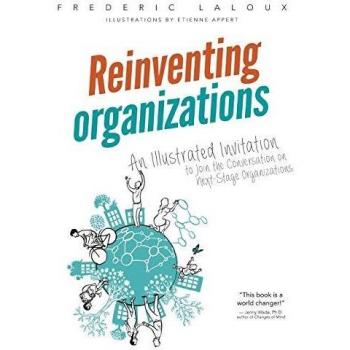 Reinventing Organizations: An Illustrated Invitation to Join the Conversation on Next-Stage Organizations