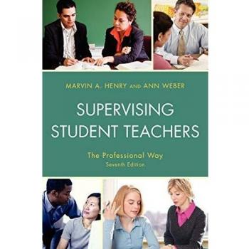 Supervising Student Teachers: The Professional Guide, Seventh Edition