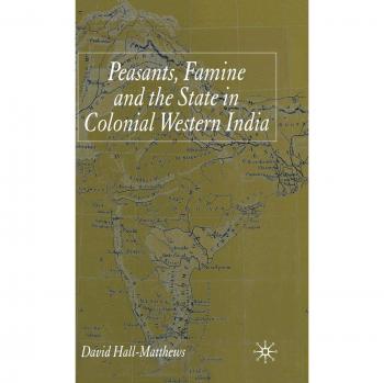 Peasants, Famine and the State in Colonial Western India