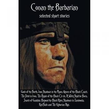 Conan el Bárbaro: Cuentos Seleccionados con Dioses del Norte, Sombras de Hierro en la Luna, Reina de la Costa Negra y Más