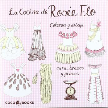 La Cocina de Rosie Flo: Colorea y dibuja cara, brazos y piernas