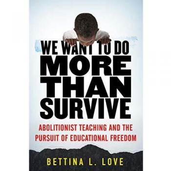 We Want to Do More Than Survive: Abolitionist Teaching and the Pursuit of Educational Freedom