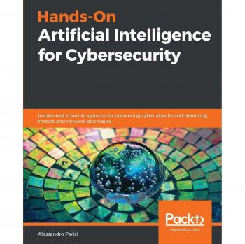 Hands-On AI Cybersecurity: Smart Systems for Threat Detection and Prevention