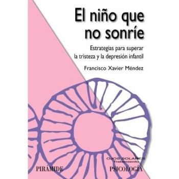 El niño que no sonríe: Estrategias para superar la tristeza y la depresión infantil