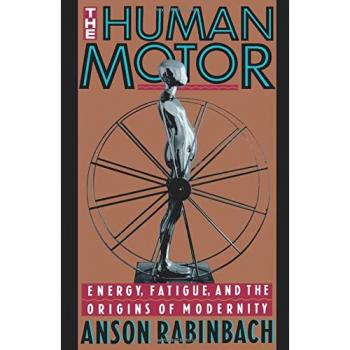 The Human Motor: Energy, Fatigue, and the Origins of Modernity