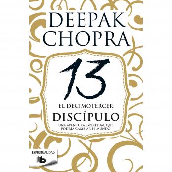 El decimotercer discípulo: Una aventura espiritual que podría cambiar el mundo - Deepak Chopra