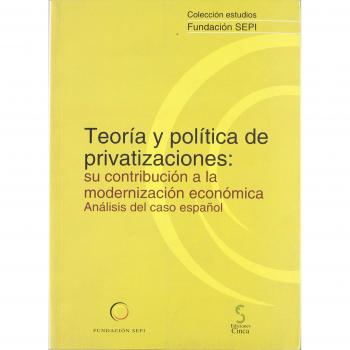 Teoría y polítifca de privatizaciones: su contribución a la modernización económica, análisis del caso español