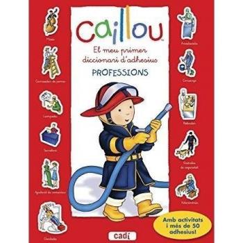 Caillou. El meu primer diccionari d’adhesius. Professions: Amb activitats i més de 50 adhesius!