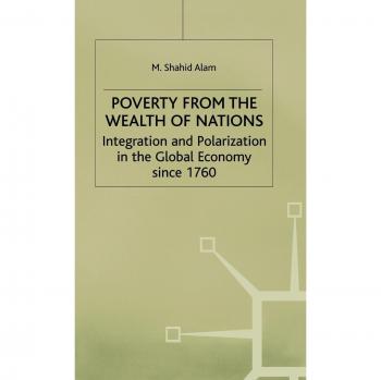 Poverty from the Wealth of Nations: Integration and Polarization in the Global Economy Since 1760