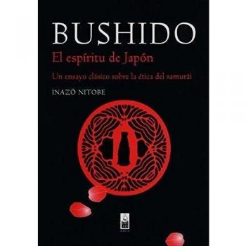 Bushido. El espíritu de Japón. Un ensayo clásico sobre la ética del samurái