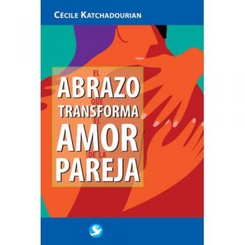 El Abrazo Que Transforma El Amor de La Pareja