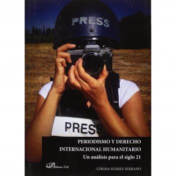 Periodismo y derecho internacional humanitario. Un análisis para el siglo XXI