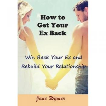 Ex Recovery Guide: Rebuild Your Relationship and Win Back Your Ex by Jane Wymer