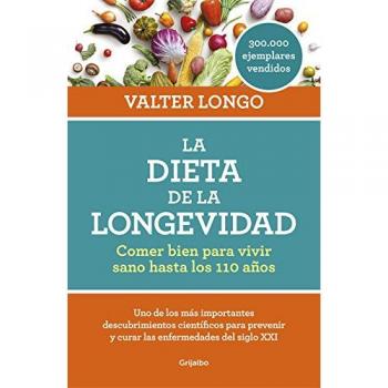 La dieta de la longevidad: Comer bien para vivir sano hasta los 110 años - VALTER LONGO