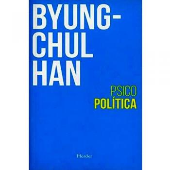 Psicopolítica (2ª Edición): Neoliberalismo Y Nuevas Tecnicas De Poder