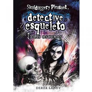 Detective Esqueleto: Días oscuros [Skulduggery Pleasant]: 4 - LANDY, DEREK