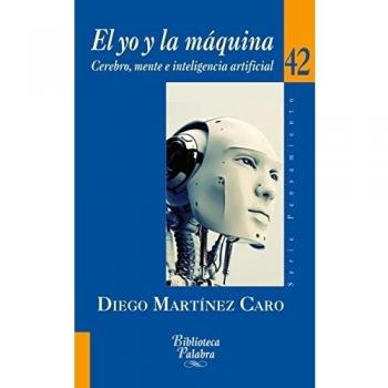 El Yo y La Maquina. Cerebro mente E Inte: Cerebro, mente e inteligencia artificial: 42