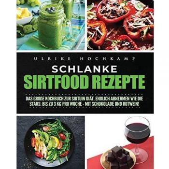 Libro de Recetas Sirtfood: Gran Cocina para la Dieta de Sirtuinas - Pierde hasta 3 kg por Semana con Chocolate y Vino Tinto