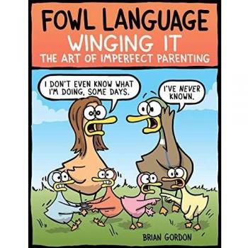 Fowl Language: Winging It: The Art of Imperfect Parenting