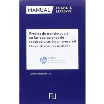 Manual Precios de transferencia en las operaciones de reestructuración empresarial: Modelo de análisis y validación