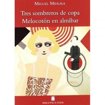Biblioteca Teide 063 - Tres sombreros de copa. Melocotón en almíbar -Miguel Mihura- - 9788430761425 - Fortuny Gine, Joan Baptista / López Robles, Marta / Martí Raüll, Salvador / Mihura Navarro, Maria Do