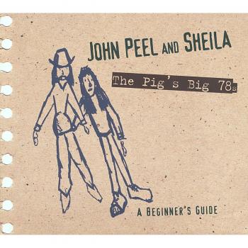 John Peel & Sheila-the Pig'S Big 78s