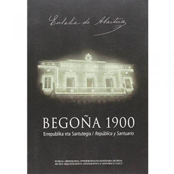 Begoña 1900 Errepublika Eta Santutegia = Republica Y Santuario
