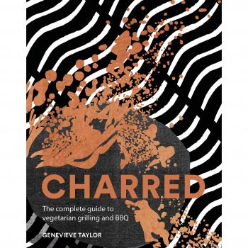 Charred: The complete guide to vegetarian grilling and barbecue