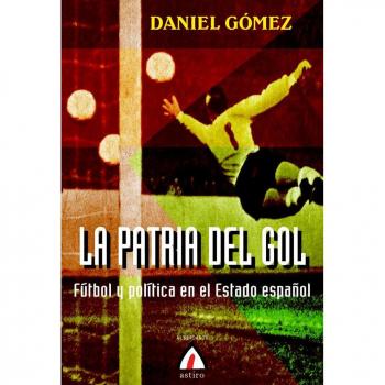La patria del gol: fútbol y política en el Estado español: 4