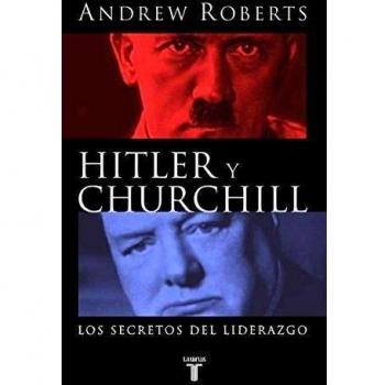 Hitler y Churchill. Los secretos del liderazgo - Andrew Roberts