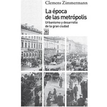 La época de las metrópolis: Urbanismo y desarrollo de la gran ciudad - Clemens Zimmermann