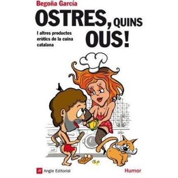 Ostres, quins ous!: I altres productes eròtics de la cuina catalana