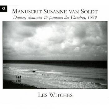 El Manuscrito De Susanne Van Soldt: Danzas, Canciones Y Salmos De Flandes, 1599 / The Witches