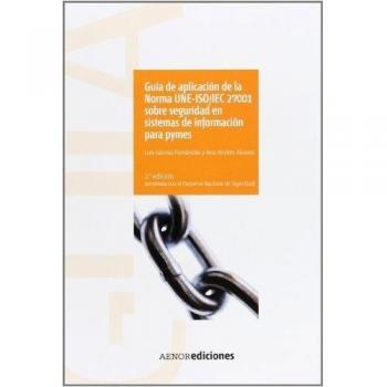Guía de aplicación de la Norma UNE-ISO/IEC 27001 sobre seguridad en sistemas de información para pymes