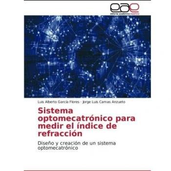 Sistema optomecatrónico para medir el índice de refracción: Diseño y creación de un sistema optomecatrónico