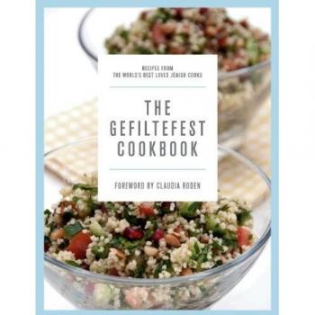 The Gefiltefest Cookbook: Recipes from the World's Best-loved Jewish Cooks