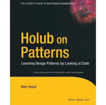 Holub on Patterns: Mastering Design Patterns through Code Analysis