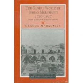 El Mundo Global de los Comerciantes Indianos, 1750-1947: Comerciantes de Sind desde Bukhara hasta Panamá (Estudios de Cambridge en Historia y Sociedad India, Volumen 6)