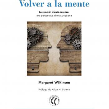 Volver a la mente. La relación mente-cerebro, una perspectiva clínica junguiana - Margaret Wilkinson