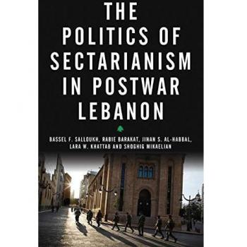 The Politics of Sectarianism in Postwar Lebanon: Sectarian Governance in Postwar Lebanon
