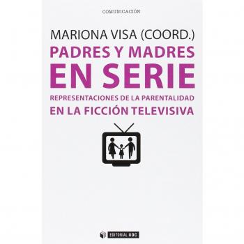 Padres y madres en serie. Representaciones de la parentalidad en la ficción tele: Representaciones de la parentalidad en la ficción televisiva: 386