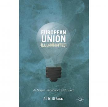 The European Union Illuminated: Its Nature, Importance and Future