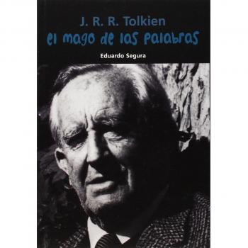 J. R. R. Tolkien. El mago de las palabras - Eduardo Segura Fernández