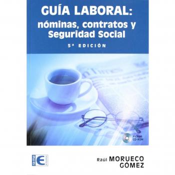 Guía Laboral. Nóminas, Contratos y Seguridad Social