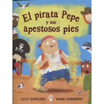 El pirata Pepe y sus apestosos pies - Lucy Rowland