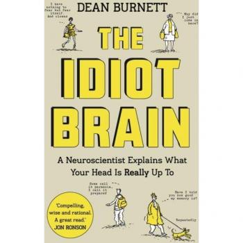 El Cerebro Idiota: Un Neurólogo Explica Qué Está Realmente Pasando en Tu Cabeza