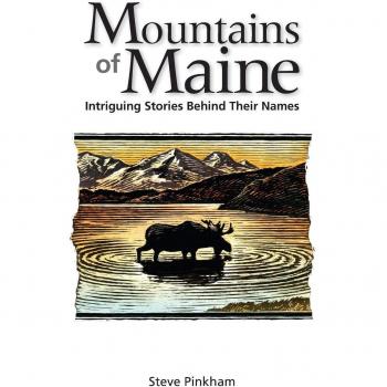 Maine Mountain Naming Tales: The Stories Behind Their Names by Steve Pinkham